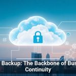 Cloud Backup: The Backbone of Business Continuity